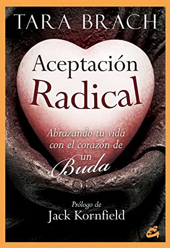 Aceptación Radical: Abrazando tu vida con el corazón de un Buda (Budismo tibetano)