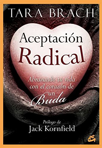 Aceptación Radical: Abrazando tu vida con el corazón de un Buda (Budismo tibetano) Aceptación Radical: Abrazando tu vida con el corazón de un Buda (Budismo tibetano)