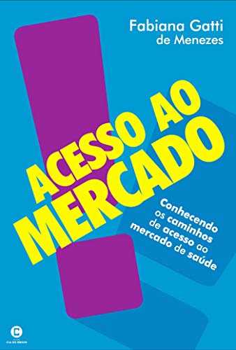 Acesso ao Mercado: Conhecendo os caminhos de acesso no mercado de saúde (Portuguese Edition) Acesso ao Mercado: Conhecendo os caminhos de acesso no mercado de saúde (Portuguese Edition)