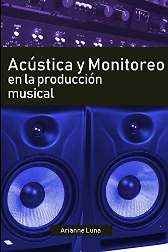 Acústica y Monitoreo en la Producción Musical Acústica y Monitoreo en la Producción Musical