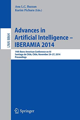 Advances in Artificial Intelligence -- IBERAMIA 2014: 14th Ibero-American Conference on AI, Santiago de Chile, Chile, November 24-27, 2014, Proceedings (Lecture Notes in Computer Science)