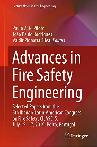 Advances in Fire Safety Engineering: Selected Papers from the 5th Iberian-Latin-American Congress on Fire Safety, CILASCI 5, July 15-17, 2019, Porto, Portugal (Lecture Notes in Civil Engineering)