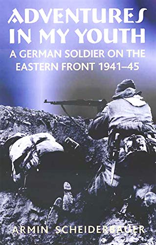 Adventures in My Youth: A German Soldier on the Eastern Front 1941–45 (English Edition)