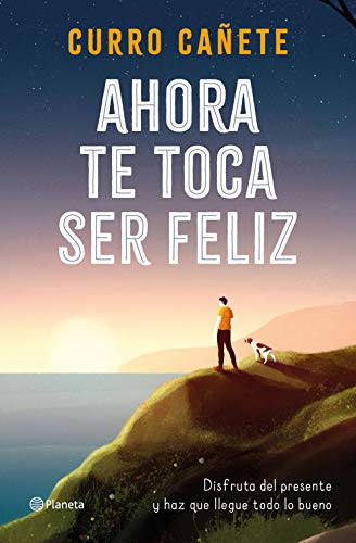 Ahora te toca ser feliz: Disfruta del presente y haz que llegue todo lo bueno (No Ficción) Ahora te toca ser feliz: Disfruta del presente y haz que llegue todo lo bueno (No Ficción)