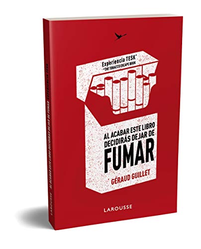 Al acabar este libro decidirás DEJAR DE FUMAR: Experiencia TESK (The Tobacco Escape Book) (LAROUSSE - Libros Ilustrados/ Prácticos - Vida Saludable)