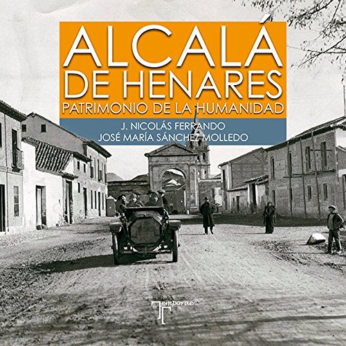 Alcalá de Henares. Patrimonio de la Humanidad Alcalá de Henares. Patrimonio de la Humanidad