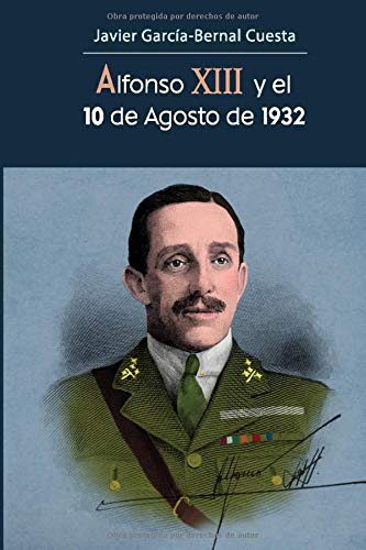 Alfonso XIII y el 10 de Agosto de 1932