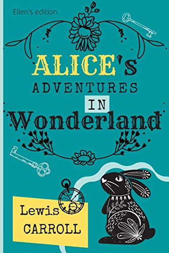 Alice's adventures in Wonderland: Lewis Carroll | original 1865 edition by Ellen's edition