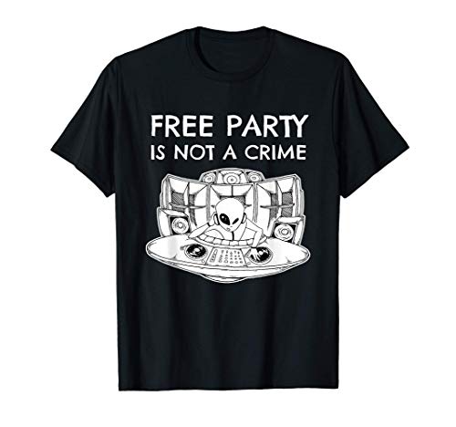 Alien Rave DJ Tekno Free Party is not a Crime Camiseta Alien Rave DJ Tekno Free Party is not a Crime Camiseta