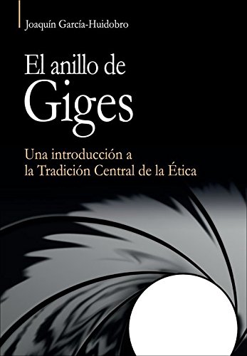 anillo de Giges, El: Una introducción a la Tradición Central de la Ética. (Vértice)