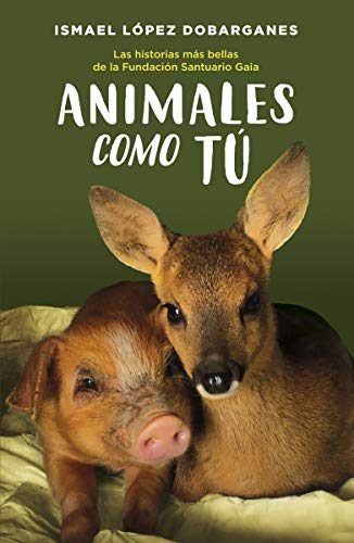 Animales como tú: Las historia más bellas de la Fundación Santuario Gaia Animales como tú: Las historia más bellas de la Fundación Santuario Gaia