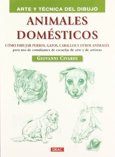 ANIMALES DOMÉSTICOS: CÓMO DIBUJAR PERROS, GATOS, CABALLOS Y OTROS ANIMALES