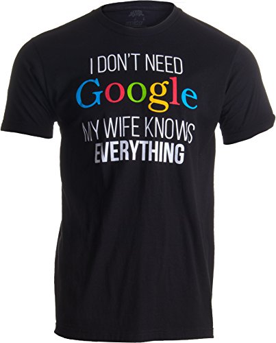 Ann Arbor T-shirt Co. «I Don't Need Google, my Wife Knows Everything» (No me Hace Falta Google, mi Mujer lo Sabe Todo) - Idea Divertida para Parejas - Camiseta para Hombre Grandes Negro - Grandes - L