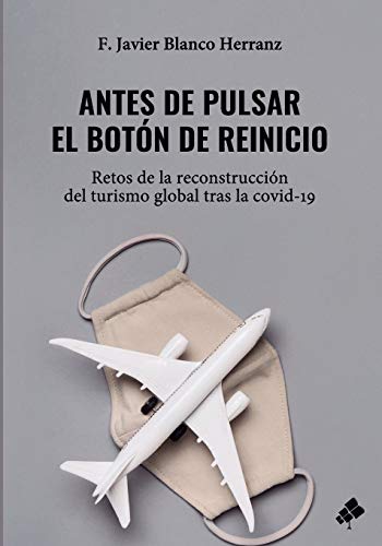 Antes de pulsar el botón de reinicio: Retos de la reconstrucción del turismo global tras la covid-19 Antes de pulsar el botón de reinicio: Retos de la reconstrucción del turismo global tras la covid-19