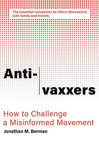 Anti-vaxxers: How to Challenge a Misinformed Movement Anti-vaxxers: How to Challenge a Misinformed Movement