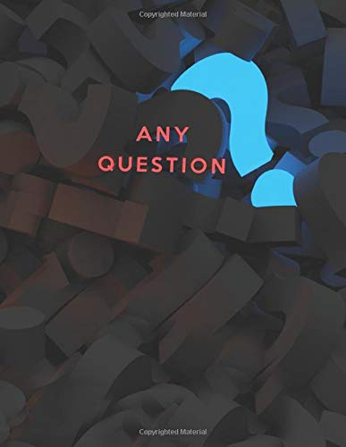 Any Question: Journal and Notebook - Composition Size (8.5x11) With Blank Perfect for Journal, Drawing Doodling, Sketching and Notes Any Question: Journal and Notebook - Composition Size (8.5x11) With Blank Perfect for Journal, Drawing Doodling, Sketching and Notes