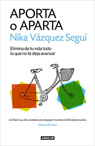 Aporta o aparta: Elimina de tu vida todo lo que no te deja avanzar (Cuerpo y mente) Aporta o aparta: Elimina de tu vida todo lo que no te deja avanzar (Cuerpo y mente)
