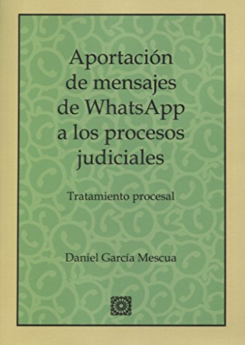 Aportación de mensajes de whatsapp a los procesos judiciales: Tratamiento procesal