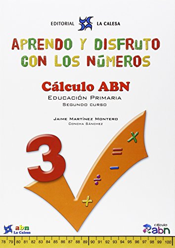 APRENDO Y DISFRUTO CON LOS NÚMEROS. CÁLCULO ABN 3: APRENDO Y DISFRUTO CON LOS NÚMEROS. CÁLCULO ABN 3 APRENDO Y DISFRUTO CON LOS NÚMEROS. CÁLCULO ABN 3: APRENDO Y DISFRUTO CON LOS NÚMEROS. CÁLCULO ABN 3