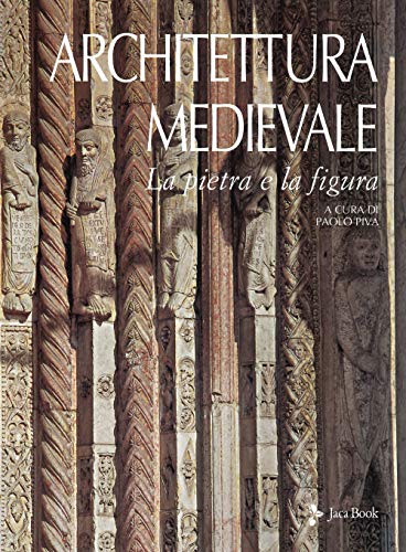 Architettura medievale. La pietra e la figura (Illustrati. Arte mondo)