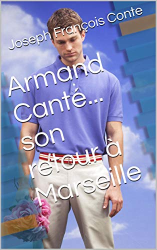 Armand Canté... son retour à Marseille (French Edition)