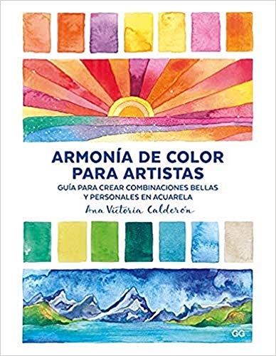Armonía de color para artistas. Guía para crear combinaciones bellas y personales en acuarela Armonía de color para artistas. Guía para crear combinaciones bellas y personales en acuarela