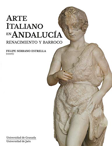Arte Italiano en Andalucía: Renacimiento y Barroco (Coediciones) Arte Italiano en Andalucía: Renacimiento y Barroco (Coediciones)