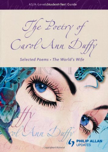 AS/A-Level Student Text Guide: The Poetry of Carol Ann Duffy: Selected Poems and The World's Wife: Selected Poems - The World's Wife (Student Text Guides)