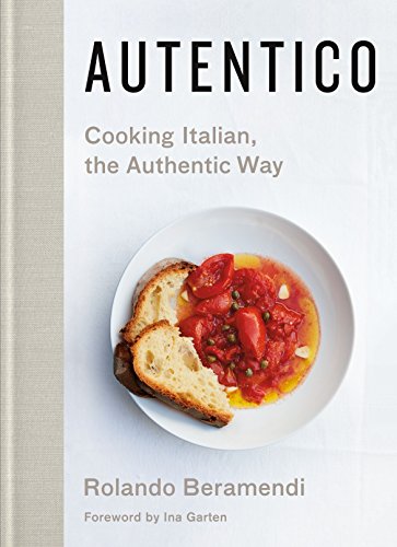 Autentico: Cooking Italian, the Authentic Way Autentico: Cooking Italian, the Authentic Way