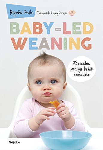Baby-led weaning: 70 recetas para que tu hijo coma solo Baby-led weaning: 70 recetas para que tu hijo coma solo