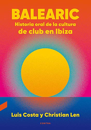 Balearic: Historia oral de la cultura de club en Ibiza Balearic: Historia oral de la cultura de club en Ibiza