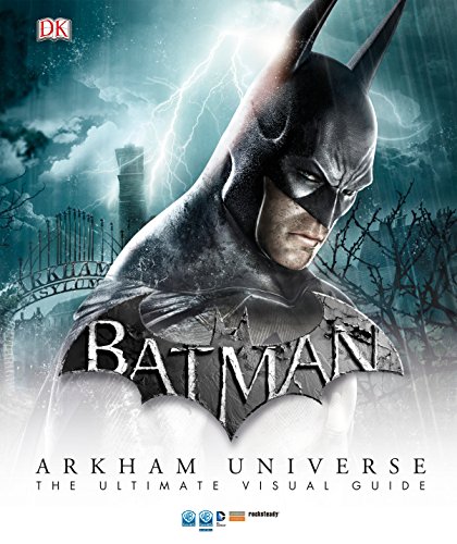 Batman: Arkham Universe: The Ultimate Visual Guide Batman: Arkham Universe: The Ultimate Visual Guide