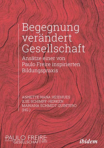 Begegnung verändert Gesellschaft: Ansätze einer von Paulo Freire inspirierten Bildungspraxis (German Edition)