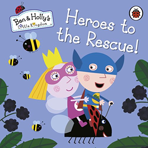 Ben and Holly’s Little Kingdom: Heroes to the Rescue! (Ben & Holly's Little Kingdom)
