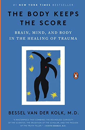 Bessel van der Kolk, M: The Body Keeps the Score: Brain, Mind, and Body in the Healing of Trauma