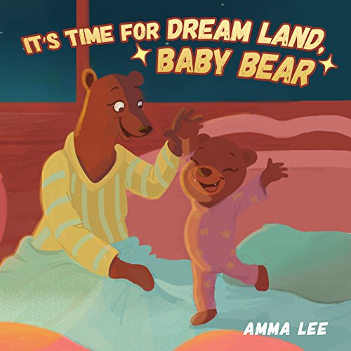 Book for kids : It’s Time for Dream Land, Baby Bear: Rhyming Books For Kids, Poems (Children's Picture Book, Bedtime Story, Beginner reader, Emotional and EQ, Social skills for kids) (English Edition)