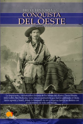 Breve historia de la conquista del Oeste: Descubre la apasionante historia de los colonos, tramperos y buscadores de oro que emprendieron rumbo al ... busca de una nueva tierra llena de promesas.