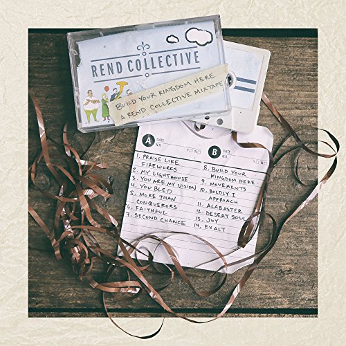 Build Your Kingdom Here (A Rend Collective Mix Tape)