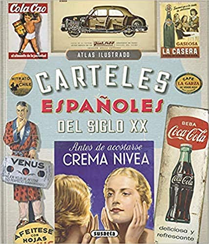 Carteles Españoles Del Siglo XX (Atlas Ilustrado) Carteles Españoles Del Siglo XX (Atlas Ilustrado)