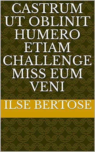 Castrum ut oblinit humero etiam challenge miss eum veni (Italian Edition)