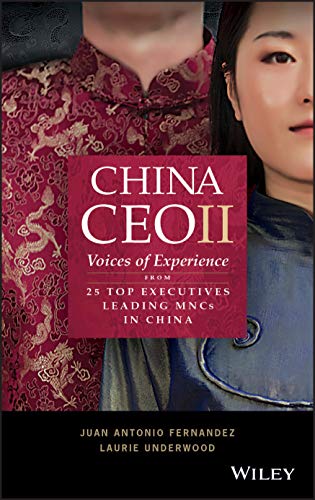 China CEO II: Voices of Experience from 25 Top Executives Leading MNCs in China China CEO II: Voices of Experience from 25 Top Executives Leading MNCs in China