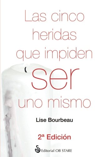 cinco heridas que impiden ser Uno mismo, Las (N.Ed. 2º) cinco heridas que impiden ser Uno mismo, Las (N.Ed. 2º)
