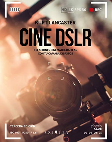 Cine DSLR. Tercera edición: Creaciones cinematográficas con tu cámara de fotos (Photoclub) Cine DSLR. Tercera edición: Creaciones cinematográficas con tu cámara de fotos (Photoclub)