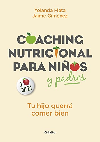 Coaching nutricional para niños y padres: Tu hijo querrá comer bien (Alimentación saludable)