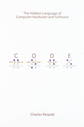 CODE: The Hidden Language of Computer Hardware and Software (Developer Best Practices)