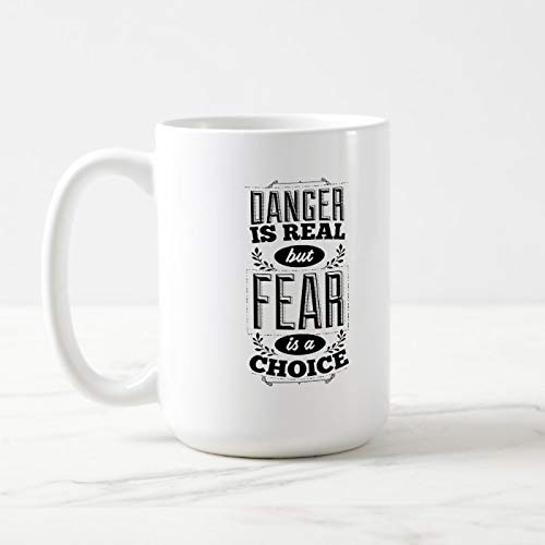 Coffee Mug, 15 oz Mug, Tea Cup, Danger is real but fear is a choice coffee mug