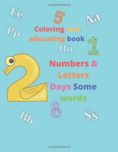 Coloring and educating book :Numbers & Letters Days Some words: 2-6 age