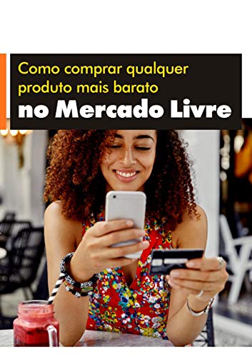 Como comprar qualquer produto mais barato no Mercado Livre: Entenda a lógica dos anúncios no Mercado Livre (Portuguese Edition)