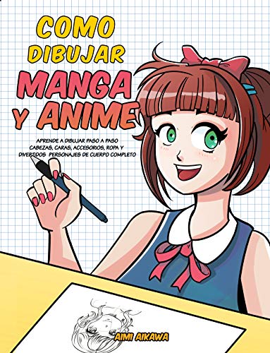 Como dibujar Manga y Anime: Aprende a dibujar paso a paso - cabezas, caras, accesorios, ropa y divertidos personajes de cuerpo completo Como dibujar Manga y Anime: Aprende a dibujar paso a paso - cabezas, caras, accesorios, ropa y divertidos personajes de cuerpo completo