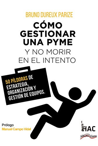 Cómo gestionar una PYME y no morir en el intento: 50 píldoras de estrategia, organización y gestión de equipos: 1 (Última Línea de Líderes Comprometidos) Cómo gestionar una PYME y no morir en el intento: 50 píldoras de estrategia, organización y gestión de equipos: 1 (Última Línea de Líderes Comprometidos)
